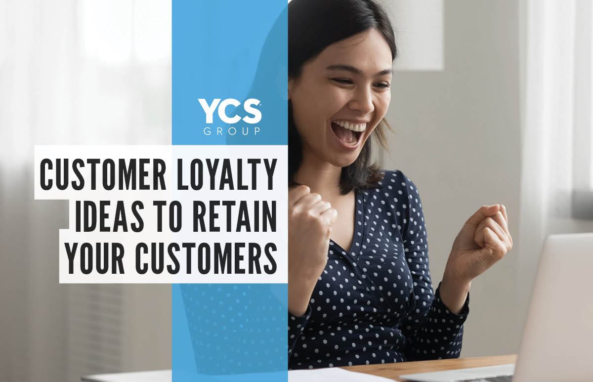 Customer Loyalty Ideas to Retain Your Customers - YCS Group