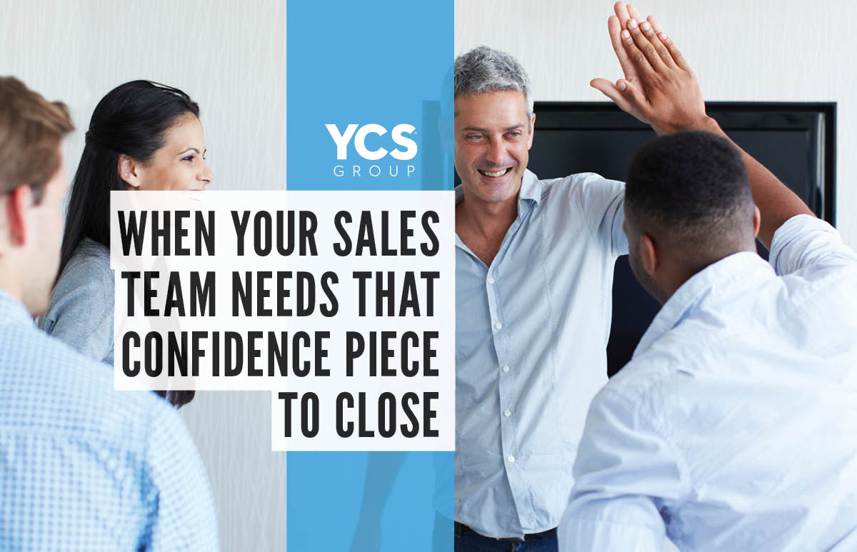 when your sales team needs that confidence piece to close
