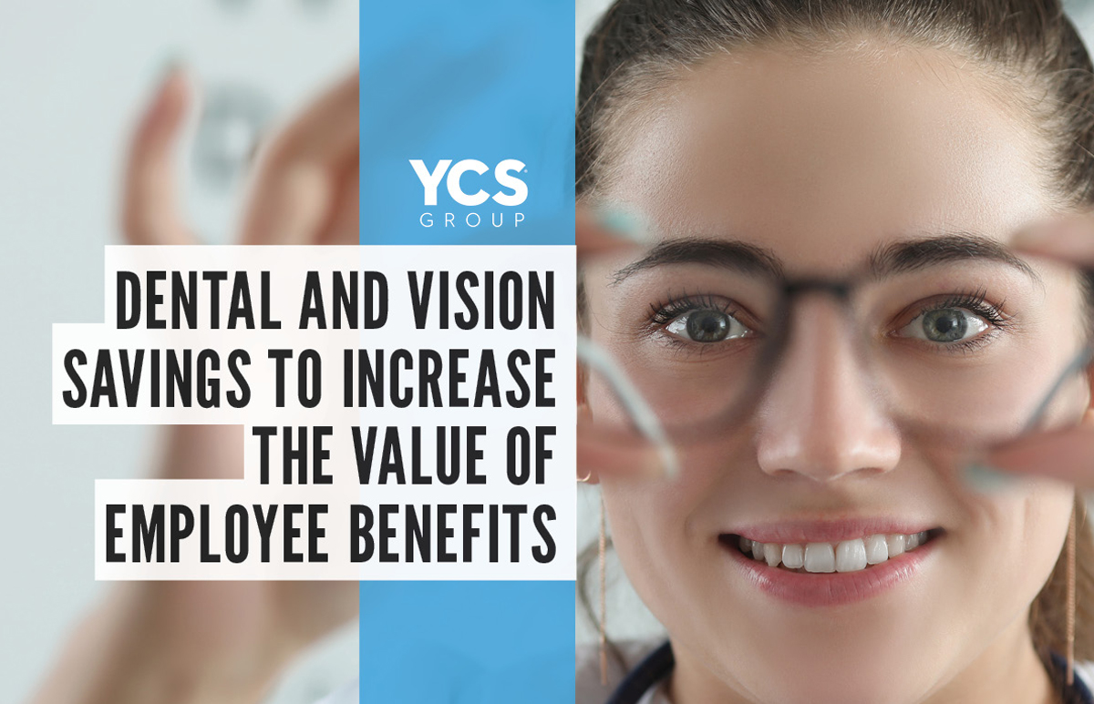 Dental and Vision savings to increase the value of employee benefits